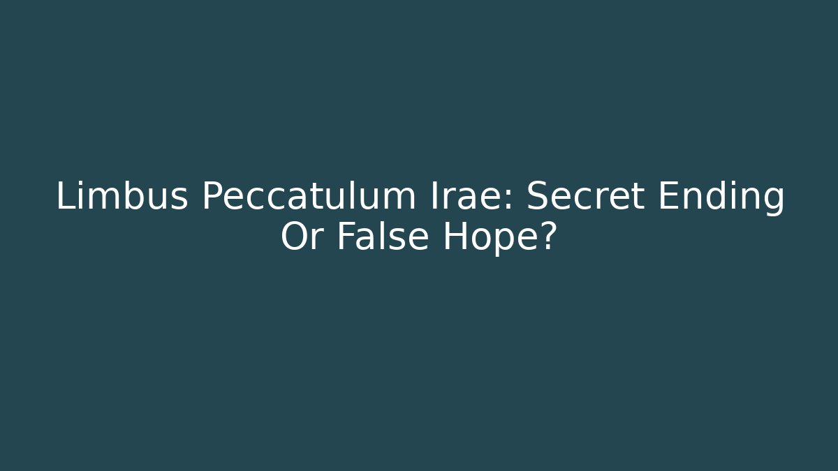 Limbus Peccatulum Irae: Secret Ending Or False Hope?