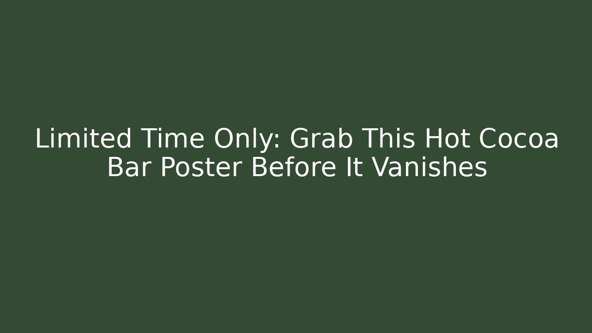 Limited Time Only: Grab This Hot Cocoa Bar Poster Before It Vanishes
