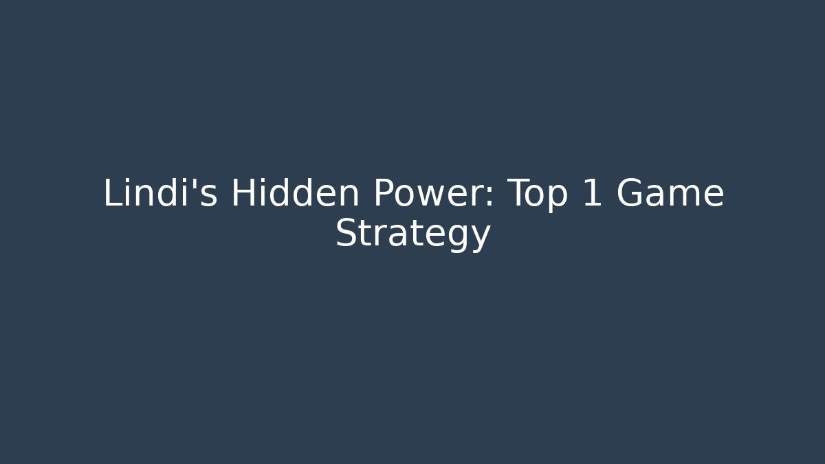 Lindi's Hidden Power: Top 1 Game Strategy