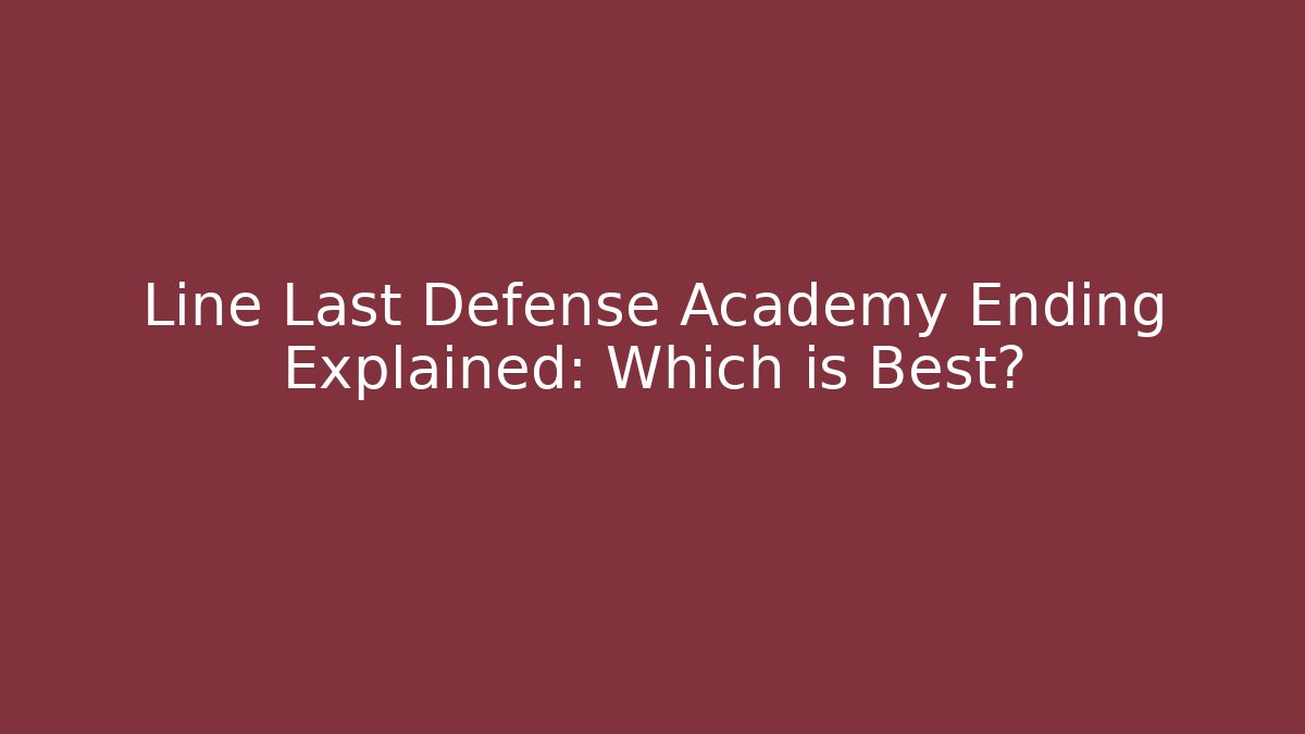 Line Last Defense Academy Ending Explained: Which is Best? - Vintage E-Juice