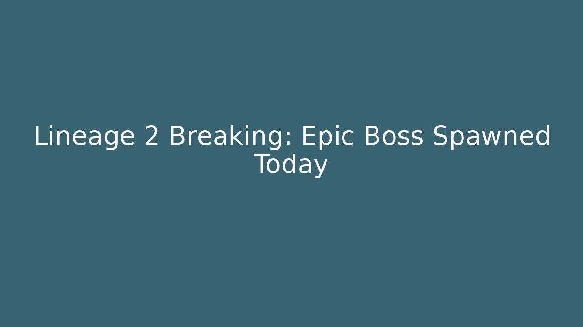 Lineage 2 Breaking: Epic Boss Spawned Today - Vintage E-Juice