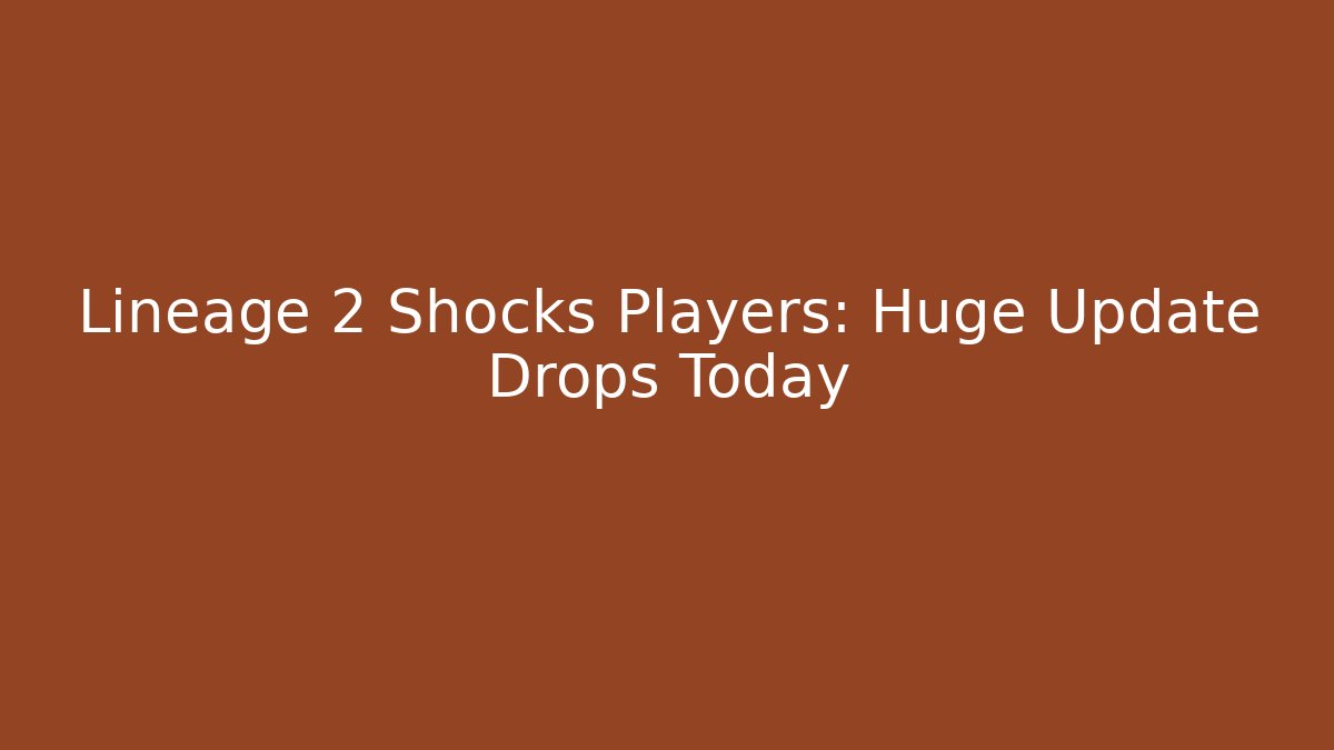 Lineage 2 Shocks Players: Huge Update Drops Today - Vintage E-Juice