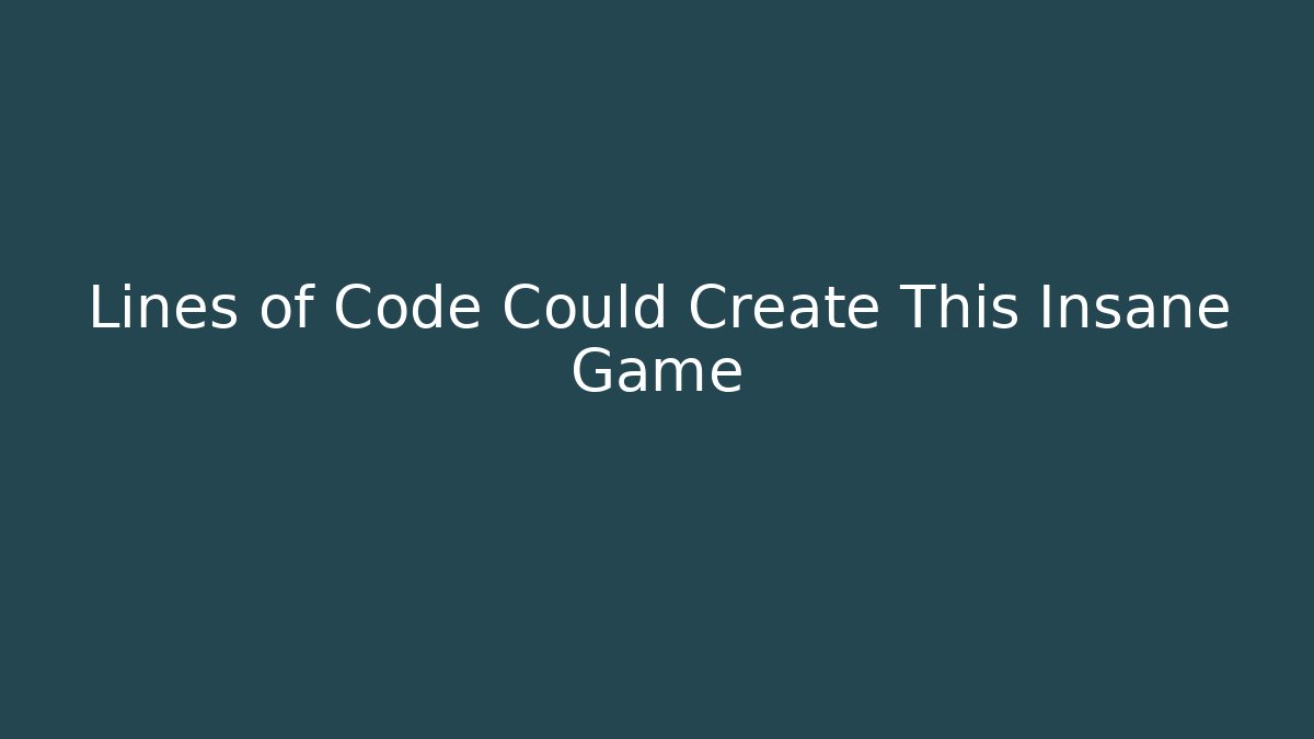 Lines of Code Could Create This Insane Game