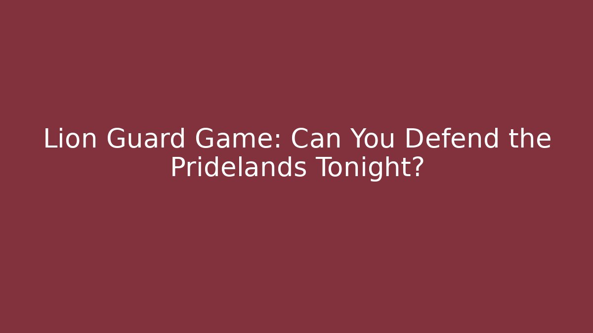 Lion Guard Game: Can You Defend the Pridelands Tonight?