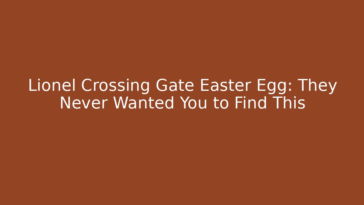 Lionel Crossing Gate Easter Egg: They Never Wanted You to Find This - Vintage E-Juice