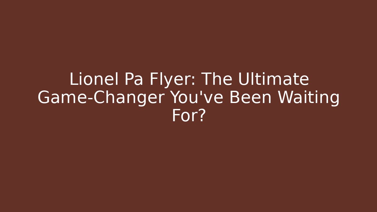 Lionel Pa Flyer: The Ultimate Game-Changer You’ve Been Waiting For?