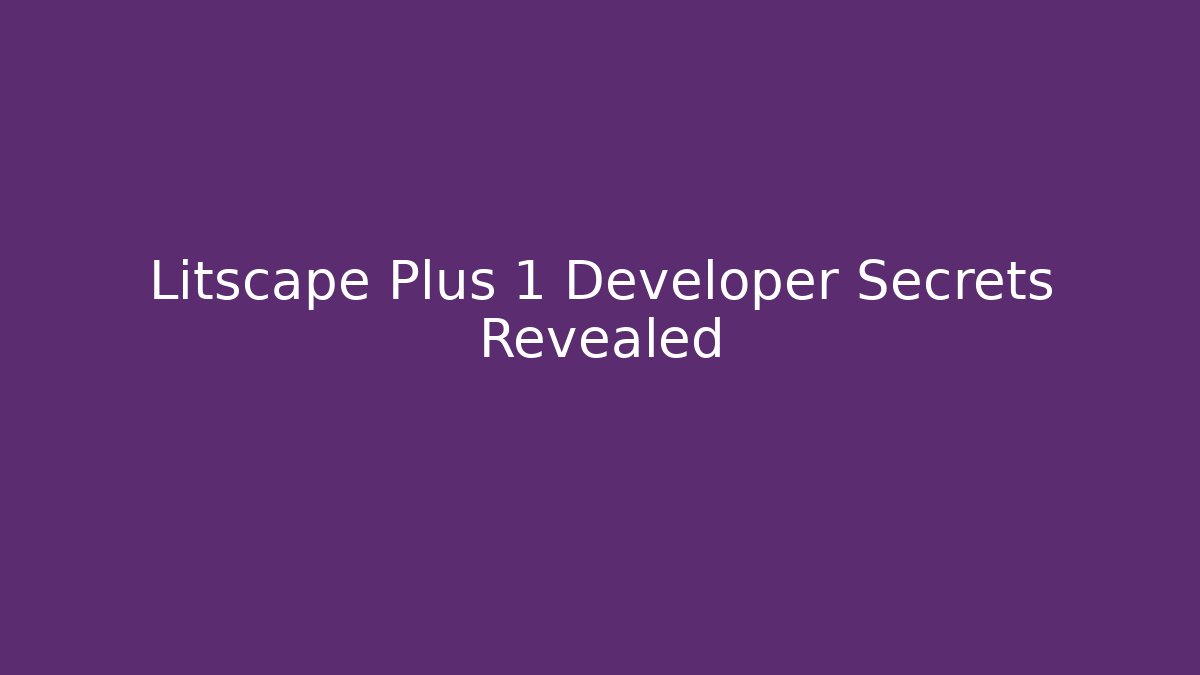 Litscape Plus 1 Developer Secrets Revealed - Vintage E-Juice