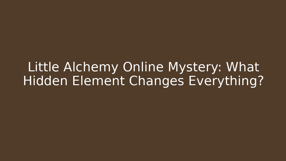 Little Alchemy Online Mystery: What Hidden Element Changes Everything?