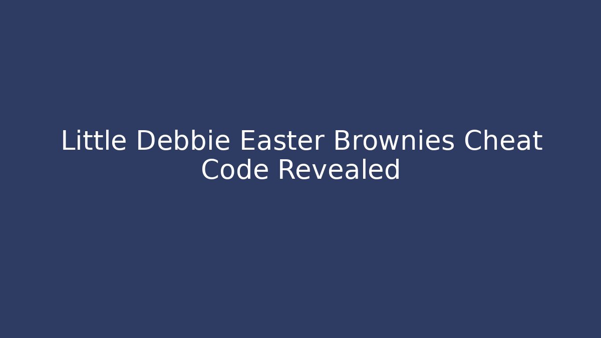 Little Debbie Easter Brownies Cheat Code Revealed - Vintage E-Juice