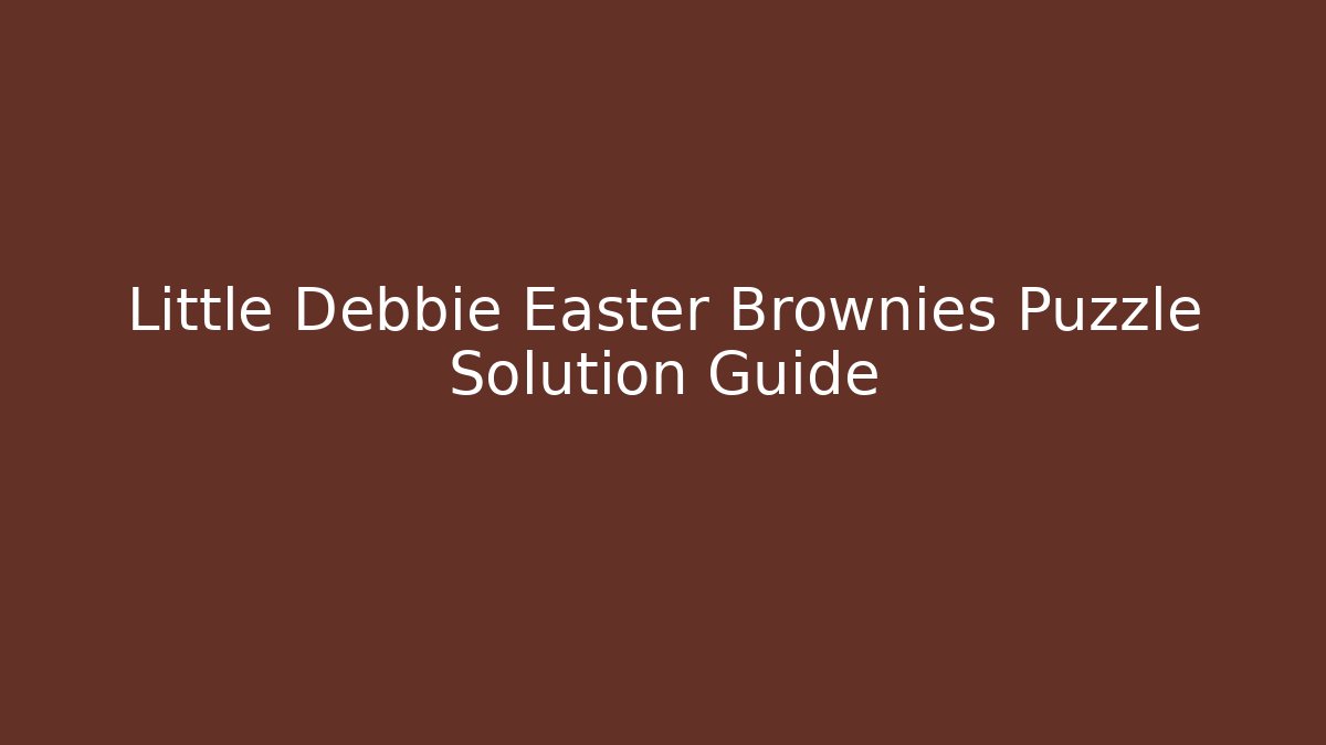 Little Debbie Easter Brownies Puzzle Solution Guide - Vintage E-Juice