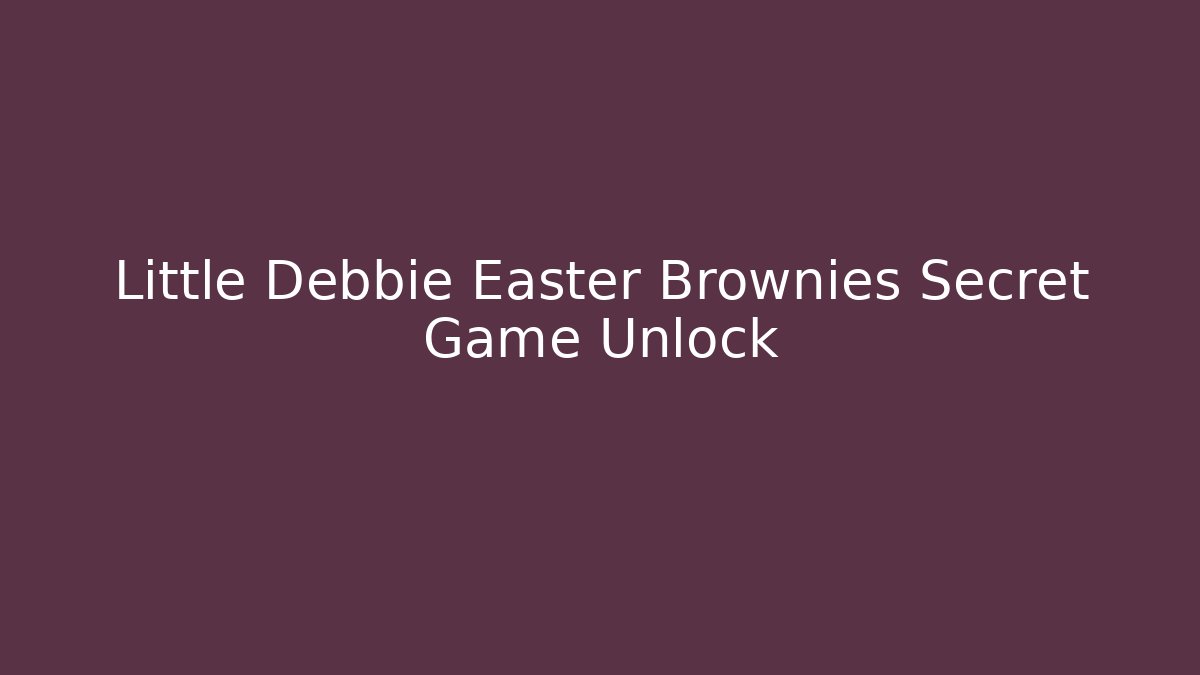 Little Debbie Easter Brownies Secret Game Unlock