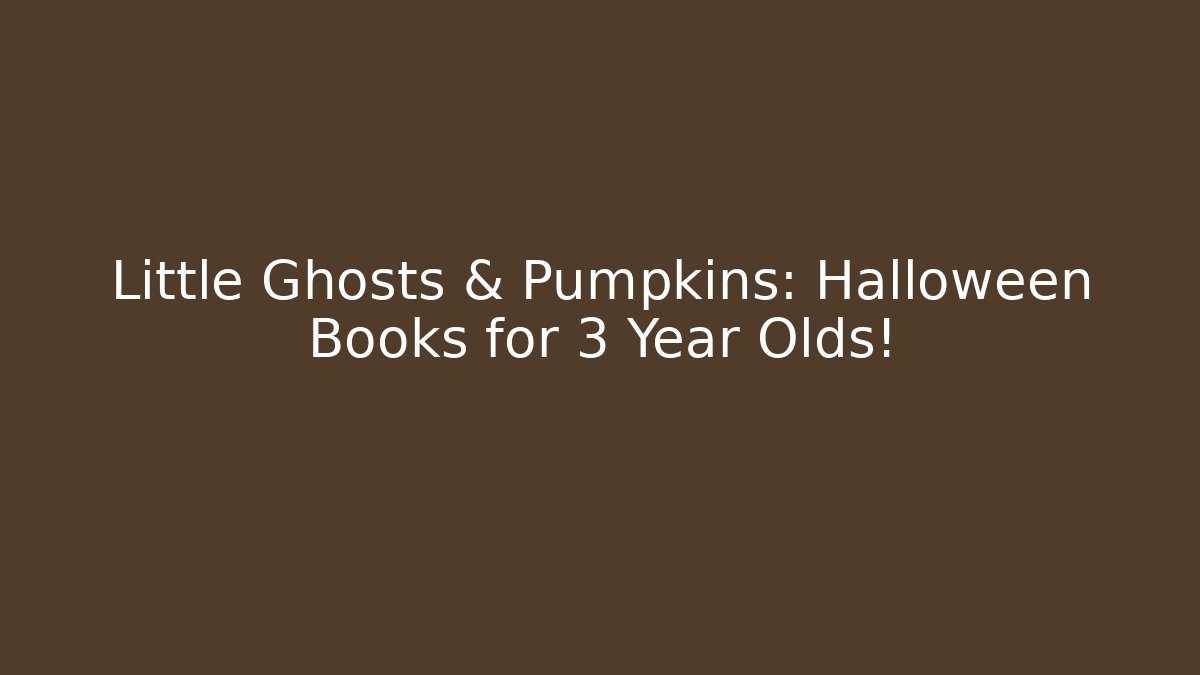 Little Ghosts & Pumpkins: Halloween Books for 3 Year Olds!