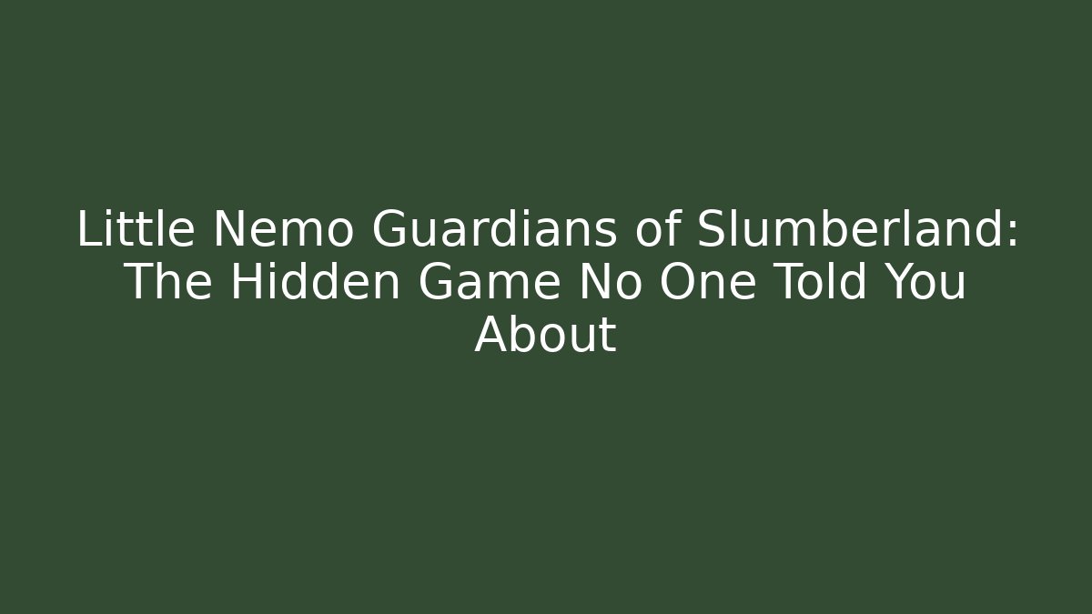Little Nemo Guardians of Slumberland: The Hidden Game No One Told You About