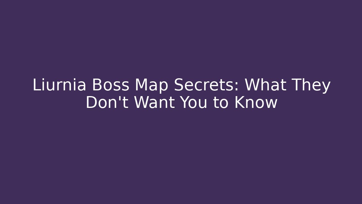Liurnia Boss Map Secrets: What They Don't Want You to Know