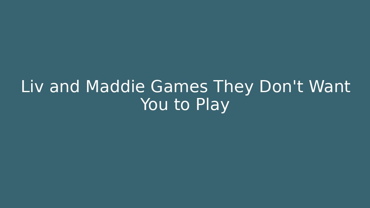 Liv and Maddie Games They Don’t Want You to Play