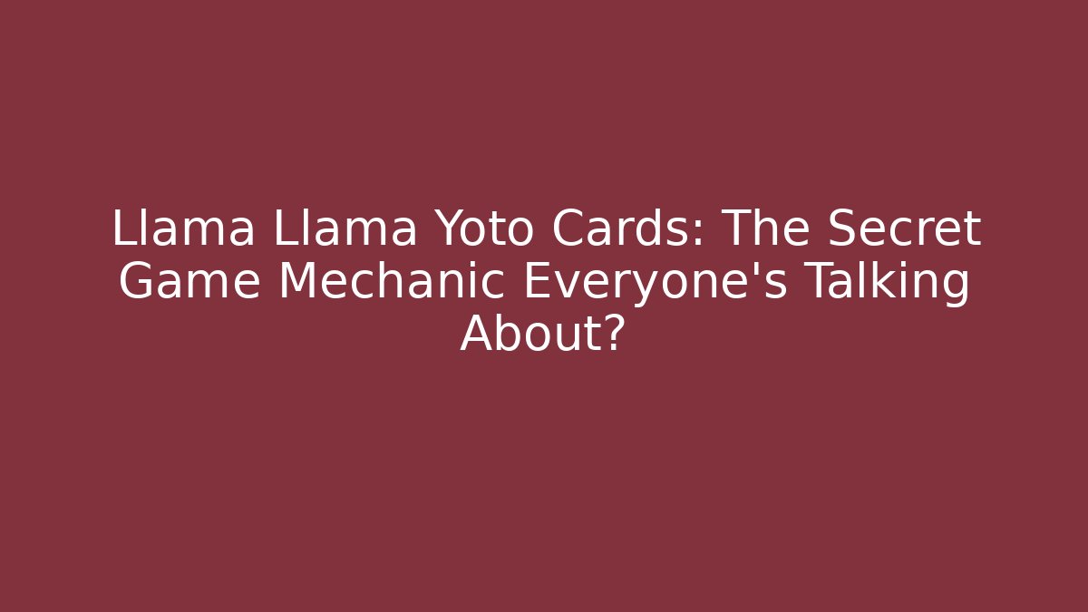 Llama Llama Yoto Cards: The Secret Game Mechanic Everyone’s Talking About?