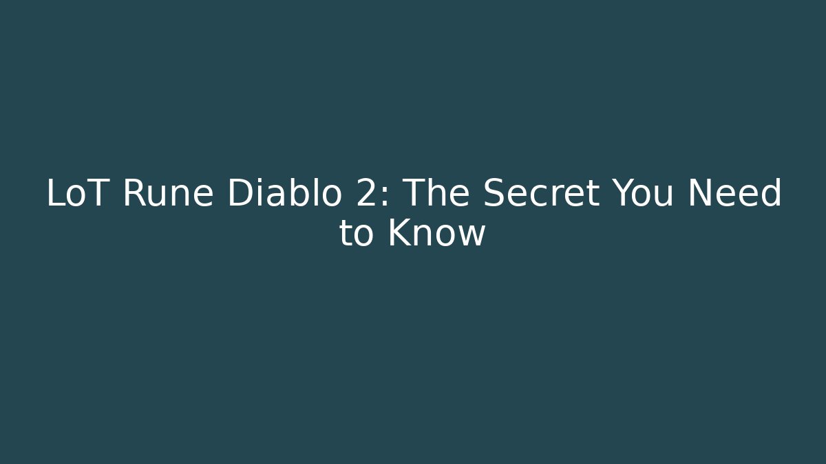 LoT Rune Diablo 2: The Secret You Need to Know