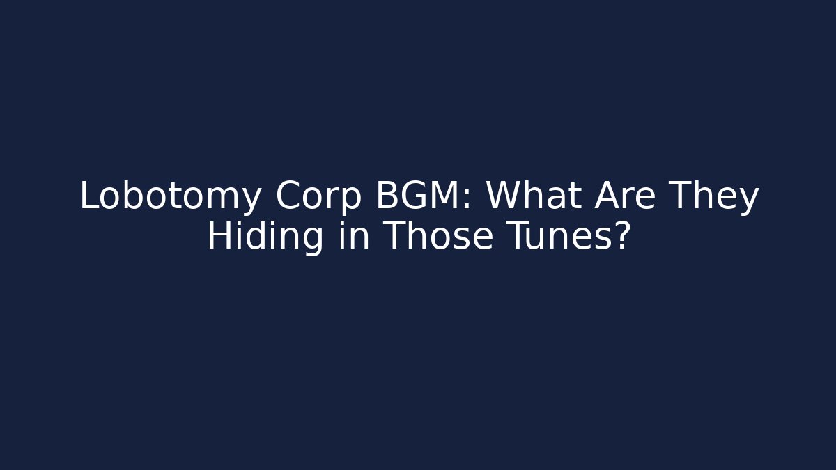 Lobotomy Corp BGM: What Are They Hiding in Those Tunes?