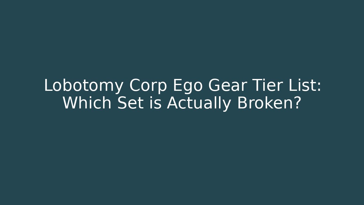 Lobotomy Corp Ego Gear Tier List: Which Set is Actually Broken?