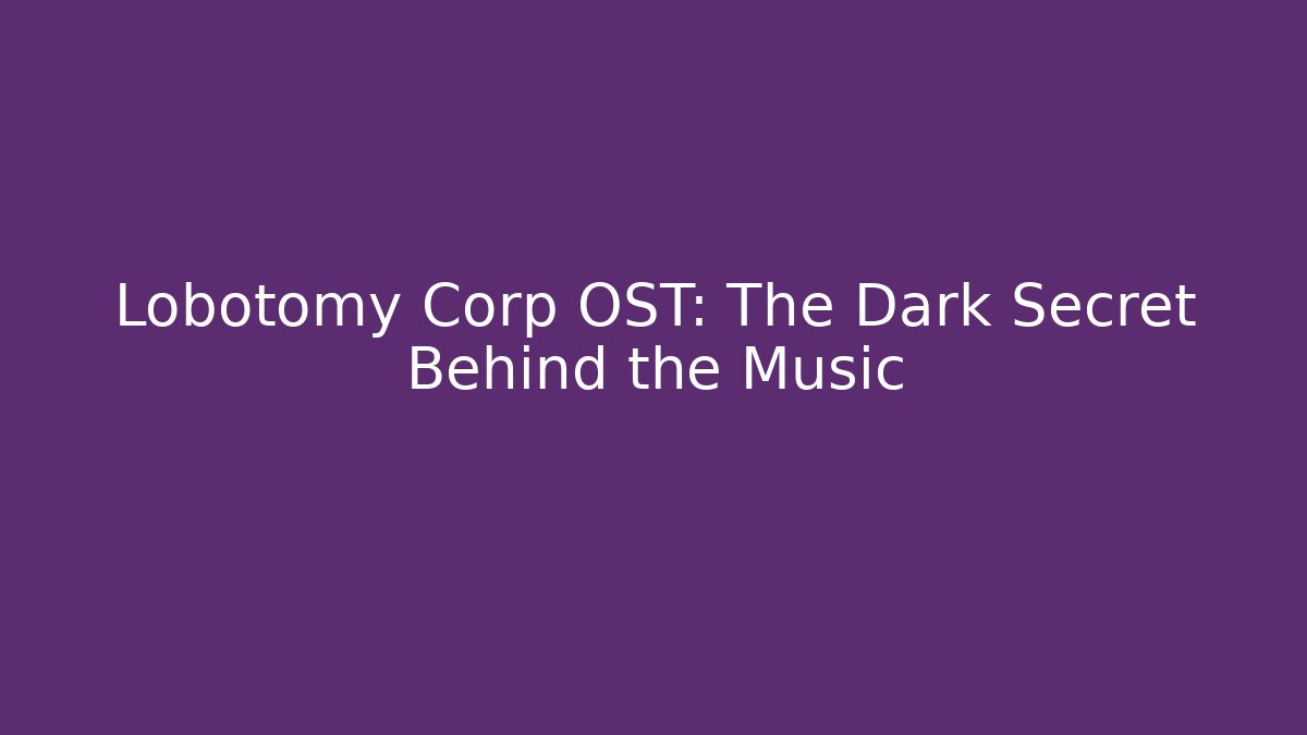 Lobotomy Corp OST: The Dark Secret Behind the Music
