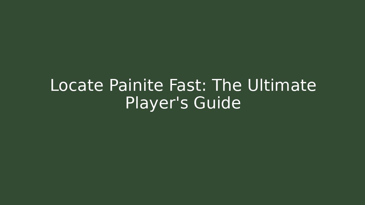 Locate Painite Fast: The Ultimate Player’s Guide