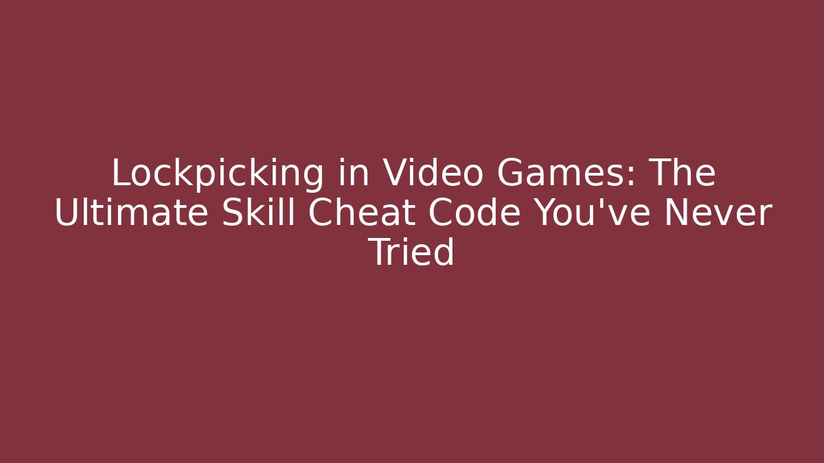 Lockpicking in Video Games: The Ultimate Skill Cheat Code You’ve Never Tried - Vintage E-Juice