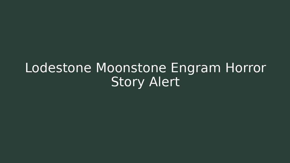 Lodestone Moonstone Engram Horror Story Alert