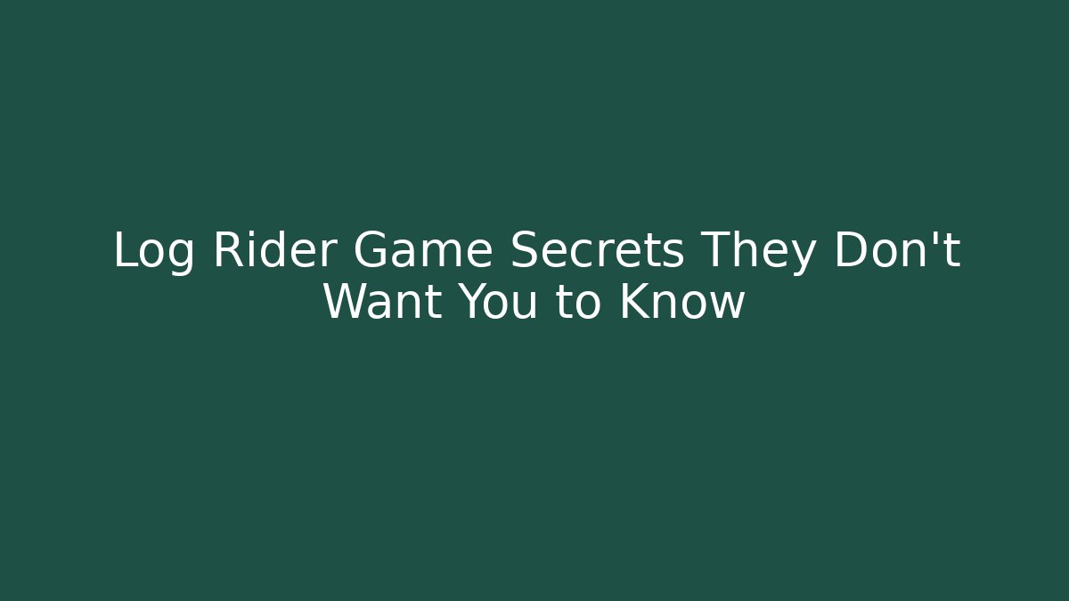 Log Rider Game Secrets They Don't Want You to Know