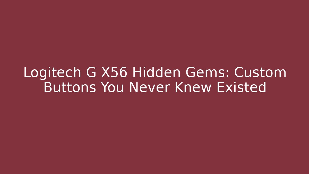 Logitech G X56 Hidden Gems: Custom Buttons You Never Knew Existed - Vintage E-Juice