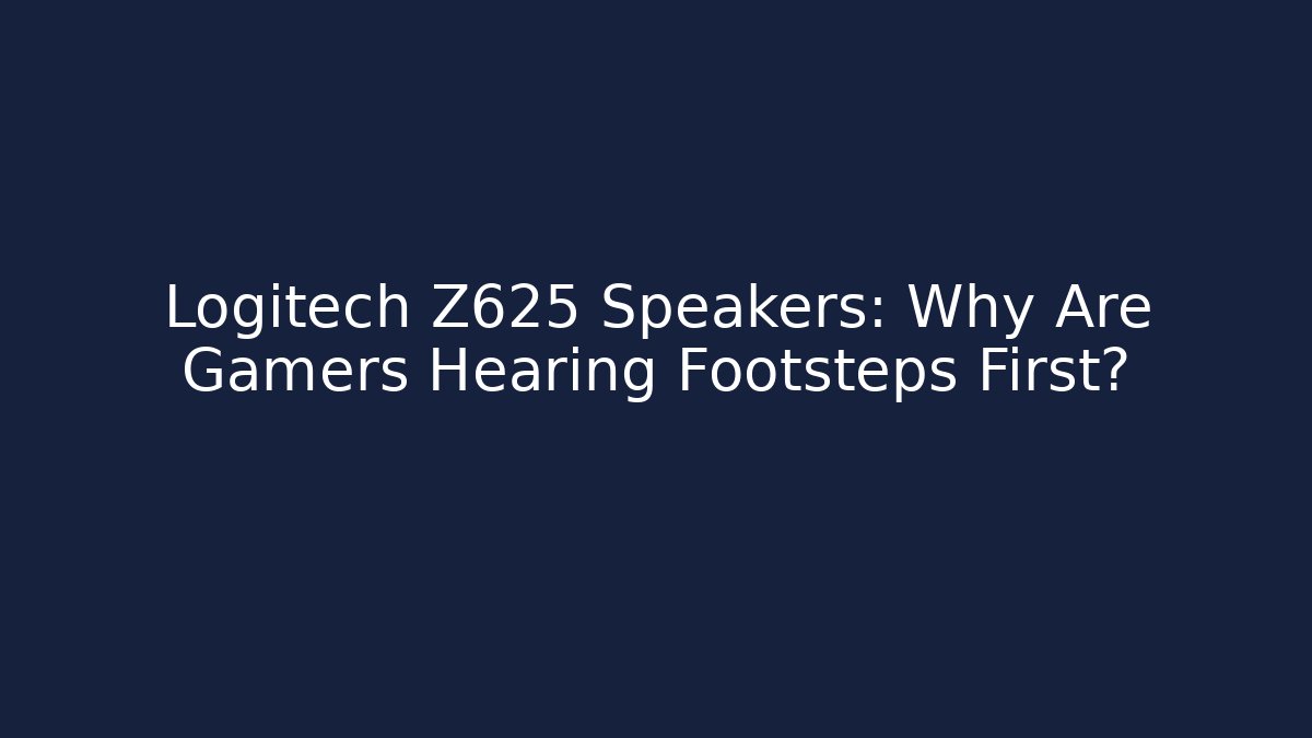 Logitech Z625 Speakers: Why Are Gamers Hearing Footsteps First?
