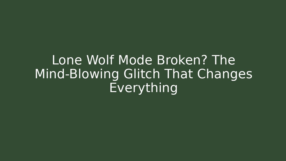 Lone Wolf Mode Broken? The Mind-Blowing Glitch That Changes Everything