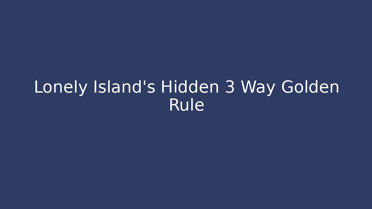 Lonely Island's Hidden 3 Way Golden Rule