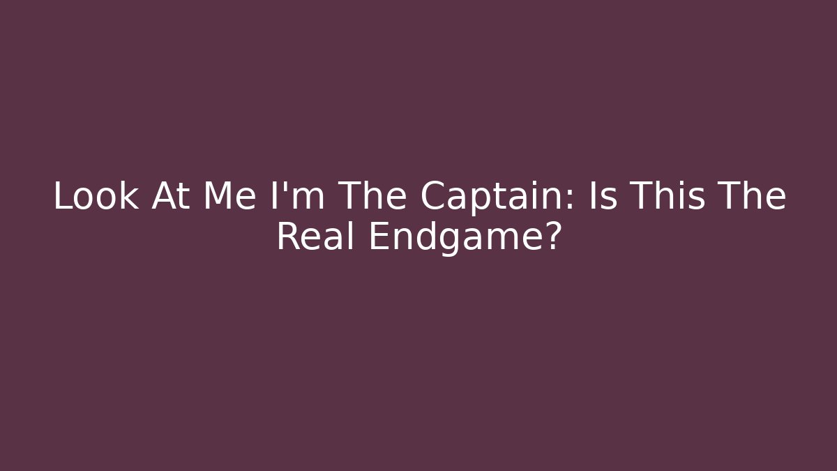 Look At Me I'm The Captain: Is This The Real Endgame? - Vintage E-Juice