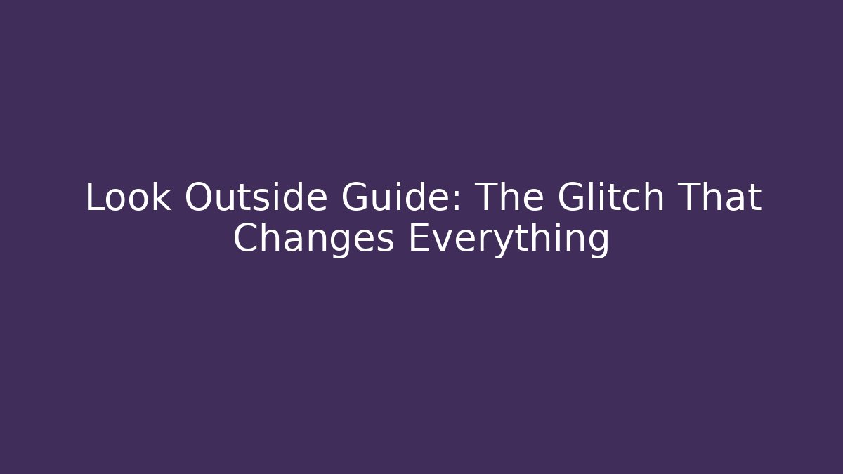 Look Outside Guide: The Glitch That Changes Everything - Vintage E-Juice