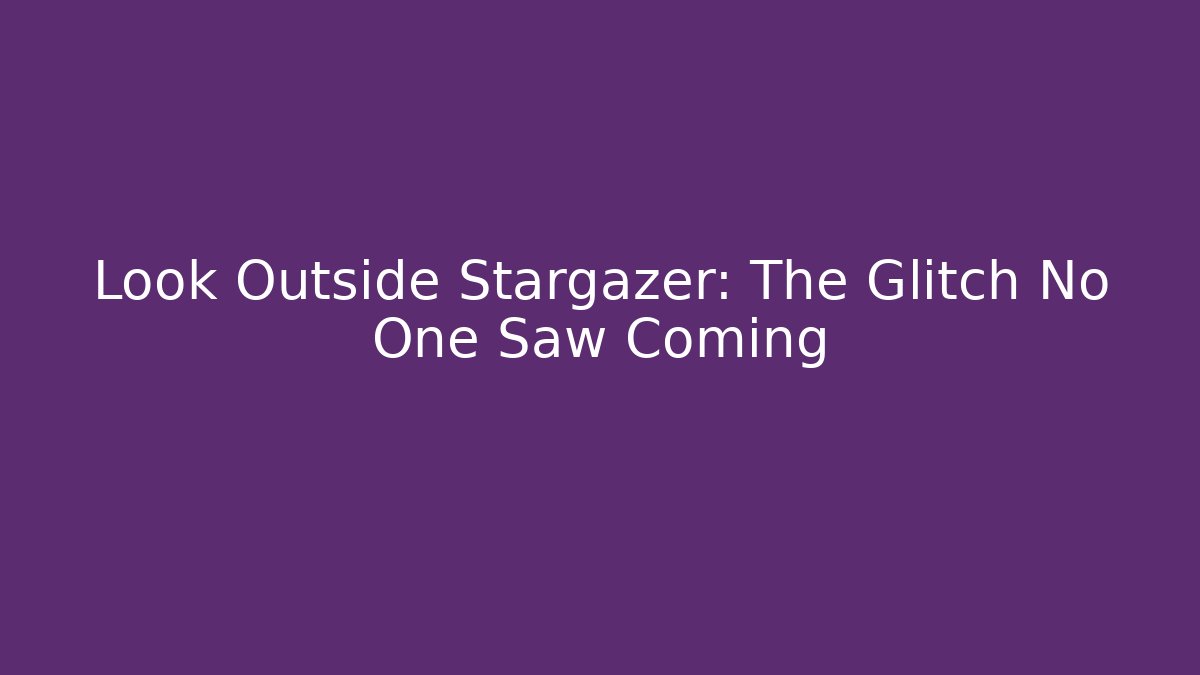 Look Outside Stargazer: The Glitch No One Saw Coming - Vintage E-Juice