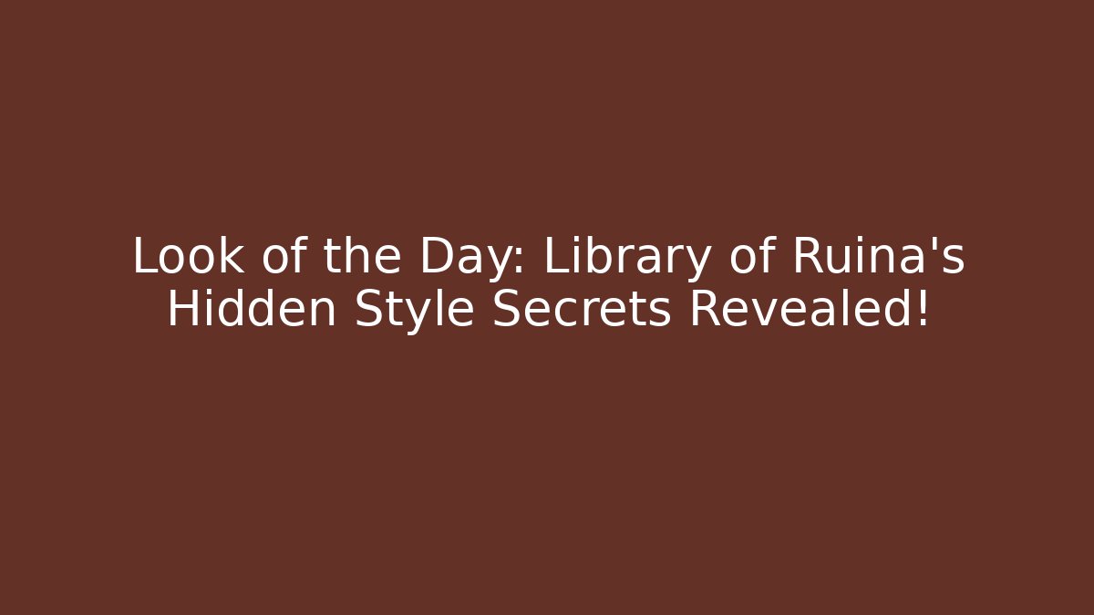 Look of the Day: Library of Ruina’s Hidden Style Secrets Revealed!