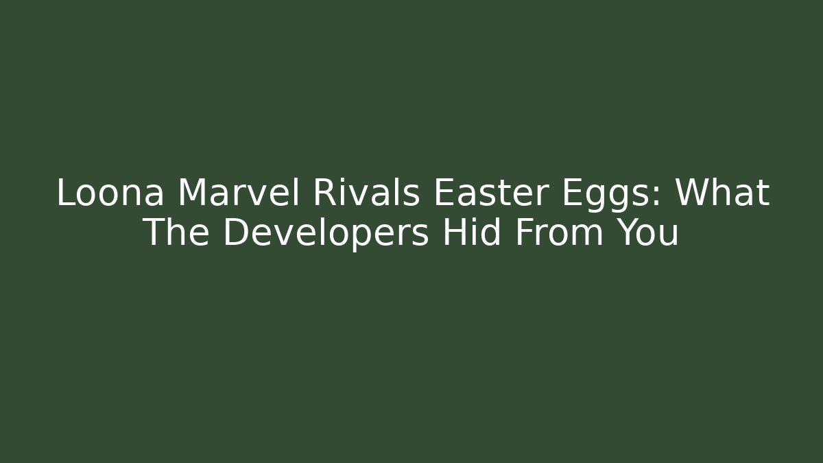 Loona Marvel Rivals Easter Eggs: What The Developers Hid From You