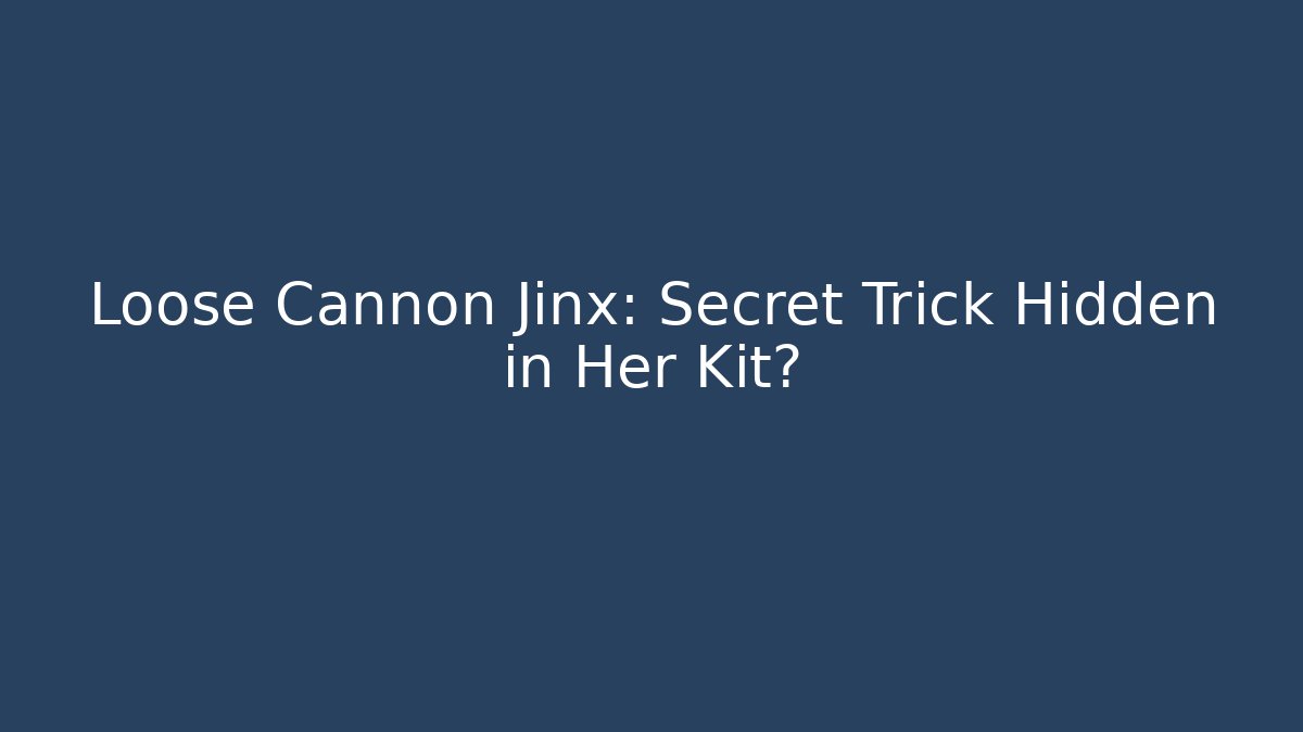 Loose Cannon Jinx: Secret Trick Hidden in Her Kit?