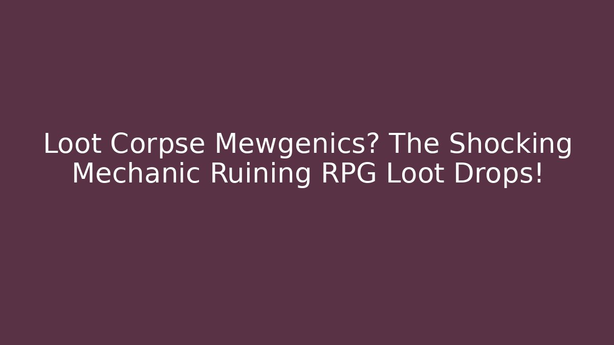 Loot Corpse Mewgenics? The Shocking Mechanic Ruining RPG Loot Drops!