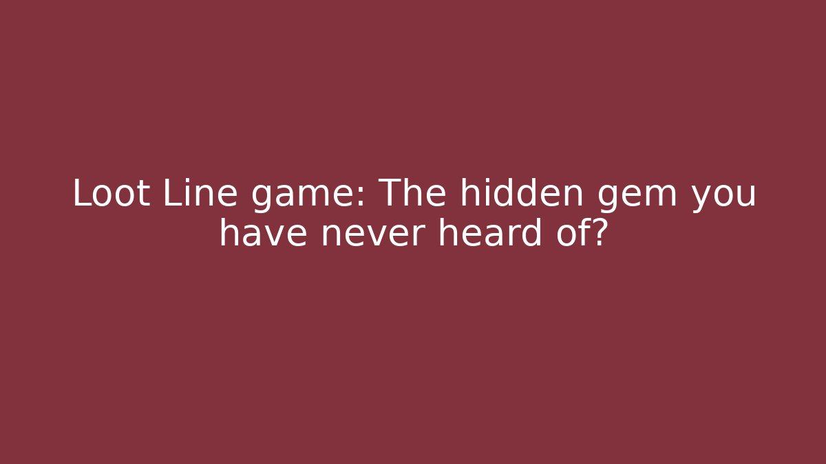 Loot Line game: The hidden gem you have never heard of?