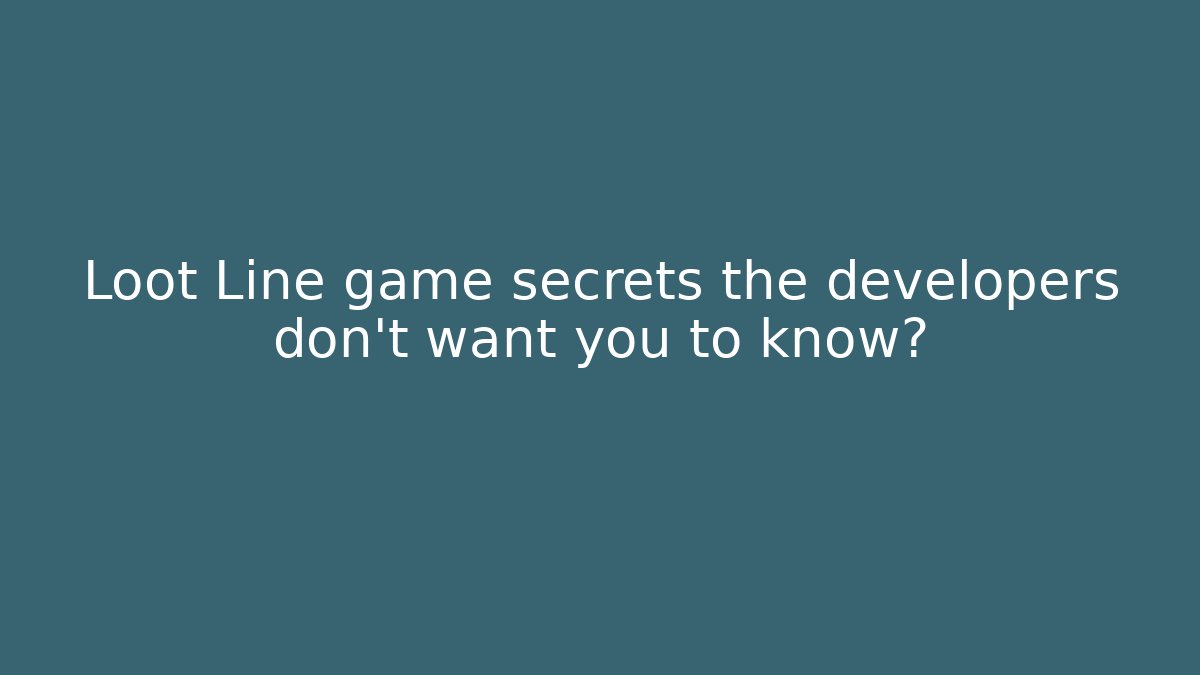 Loot Line game secrets the developers don't want you to know?