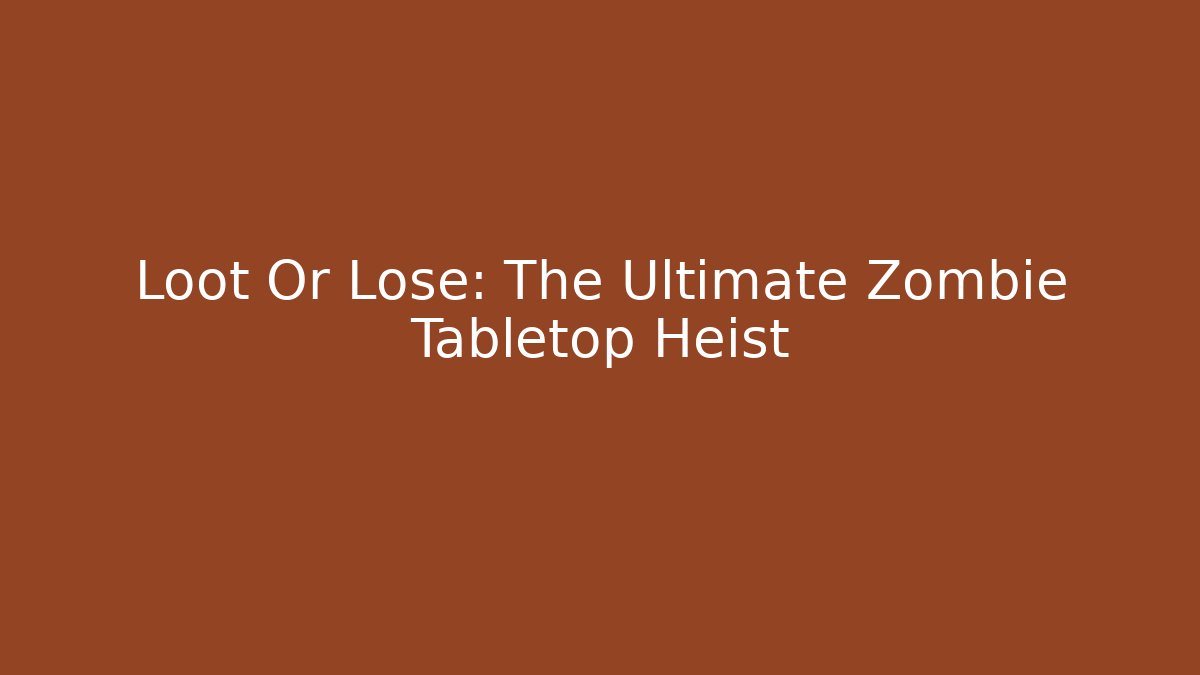 Loot Or Lose: The Ultimate Zombie Tabletop Heist - Vintage E-Juice
