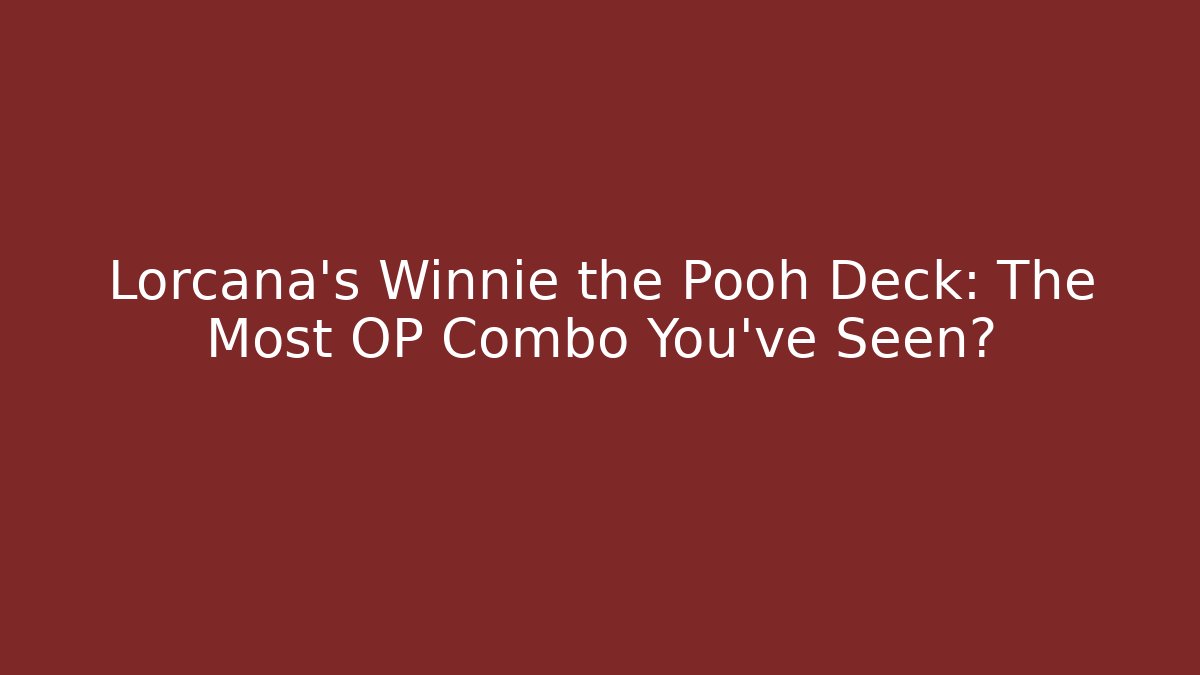 Lorcana's Winnie the Pooh Deck: The Most OP Combo You've Seen? - Vintage E-Juice