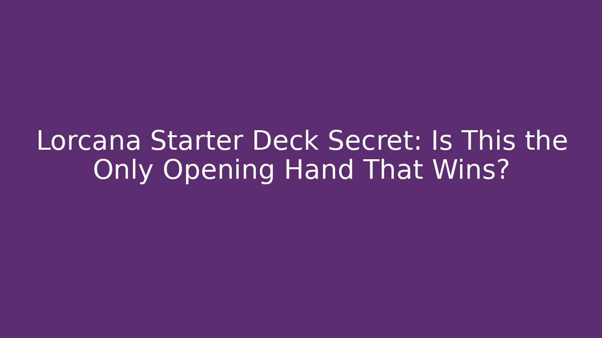 Lorcana Starter Deck Secret: Is This the Only Opening Hand That Wins?