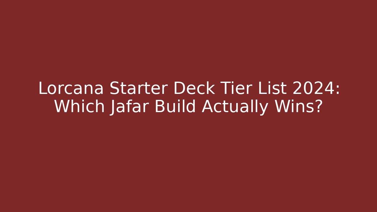 Lorcana Starter Deck Tier List 2024: Which Jafar Build Actually Wins?