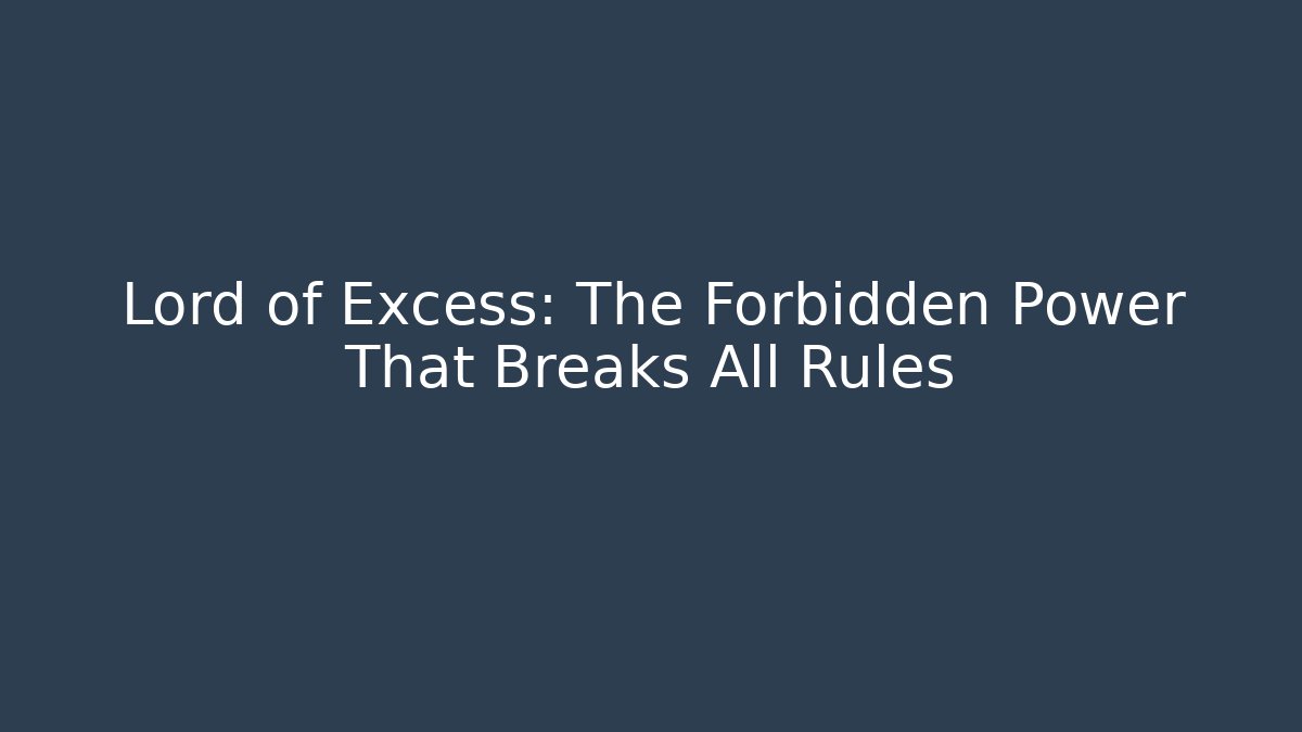 Lord of Excess: The Forbidden Power That Breaks All Rules