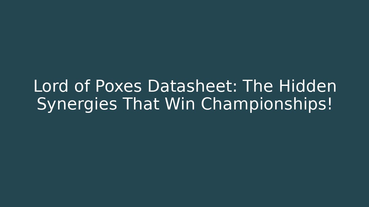 Lord of Poxes Datasheet: The Hidden Synergies That Win Championships!