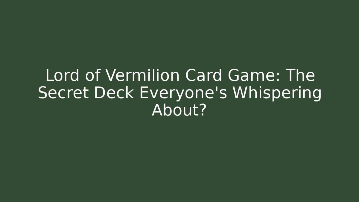Lord of Vermilion Card Game: The Secret Deck Everyone’s Whispering About?