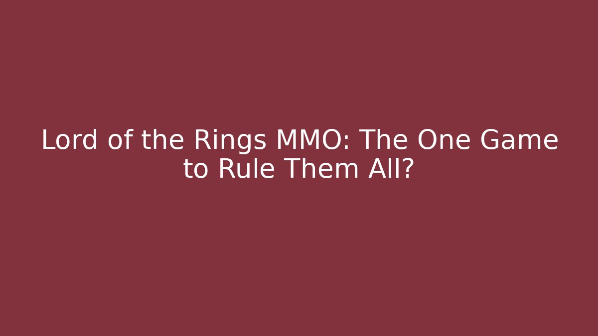 Lord of the Rings MMO: The One Game to Rule Them All?