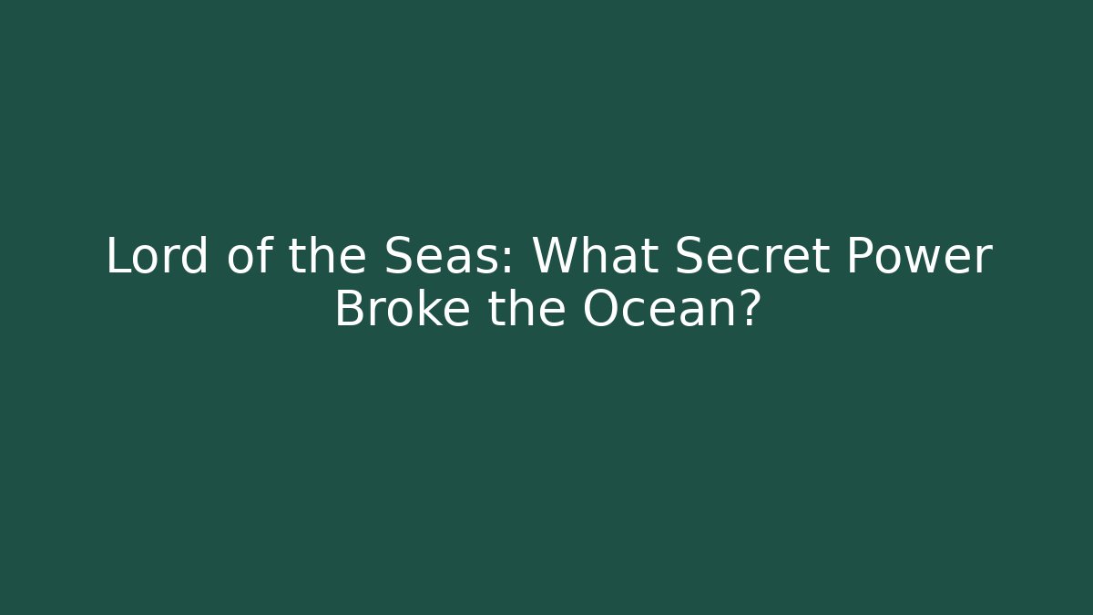 Lord of the Seas: What Secret Power Broke the Ocean?